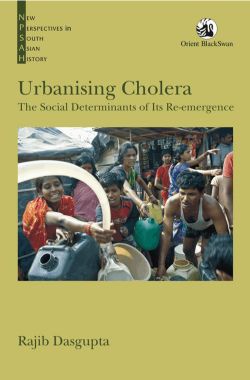 Orient Urbanising Cholera: The Social Determinants of Its Re-emergence